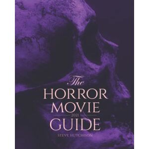 Hutchison, Steve The Horror Movie Guide: 2021 (Skull Books) Hutchison, Steve The Horror Movie Guide: 2021 (Skull Books)