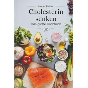 Möller, Heinz Cholesterin senken: Das große Kochbuch – einfache Rezepte für gesunde Ernährung und niedrigen Cholesterinspiegel Möller, Heinz Cholesterin senken: Das große Kochbuch – einfache Rezepte für gesunde Ernährung und niedrigen Cholesterinspiegel