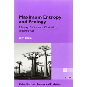 Harte, John Maximum Entropy And Ecology: A Theory of Abundance, Distribution, and Energetics (Oxford Series in Ecology and Evolution) Harte, John Maximum Entropy And Ecology: A Theory of Abundance, Distribution, and Energetics (Oxford Series in Ecology and Evolution)