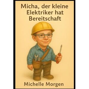 Morgen, Michelle Micha, der kleine Elektriker hat Bereitschaft Morgen, Michelle Micha, der kleine Elektriker hat Bereitschaft