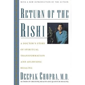 Chopra M.D., Deepak Return of the Rishi: A Doctors Story of Spiritual Transformation and Ayurvedic Healing Chopra M.D., Deepak Return of the Rishi: A Doctors Story of Spiritual Transformation and Ayurvedic Healing