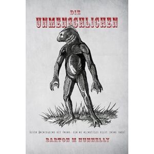 Nunnelly, Barton M. Die Unmenschlichen: Echte Begegnungen mit Wesen, die es eigentlich nicht geben kann! Nunnelly, Barton M. Die Unmenschlichen: Echte Begegnungen mit Wesen, die es eigentlich nicht geben kann!