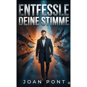 PONT GALMÉS, JOAN ENTFESSLE DEINE STIMME: Ein praktischer Leitfaden zur Überwindung sozialer Ängste und zum Aufbau selbstbewusster Verbindungen (Version für Männer) (JA, ICH WILL. JA, ICH KANN.) PONT GALMÉS, JOAN ENTFESSLE DEINE STIMME: Ein praktischer Leitfaden zur Überwindung sozialer Ängste und zum Aufbau selbstbewusster Verbindungen (Version für Männer) (JA, ICH WILL. JA, ICH KANN.)