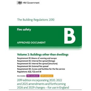 HM Government Approved Document B – Fire Safety: Volume 2 Buildings other than dwellings (2019 edition incorporating 2020 and 2022 amendments and forthcoming 2025, 2026 and 2029 changes) HM Government Approved Document B – Fire Safety: Volume 2 Buildings other than dwellings (2019 edition incorporating 2020 and 2022 amendments and forthcoming 2025, 2026 and 2029 changes)