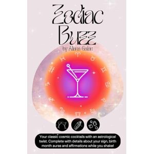 Galán, Aliana Marie Zodiac Buzz: Your Astrological Cocktail Guide Galán, Aliana Marie Zodiac Buzz: Your Astrological Cocktail Guide