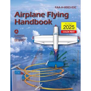Federal Aviation Administration FAA Airplane Flying Handbook (FAA-H-8083-3C ): (Full Book, Color Print) Federal Aviation Administration FAA Airplane Flying Handbook (FAA-H-8083-3C ): (Full Book, Color Print)