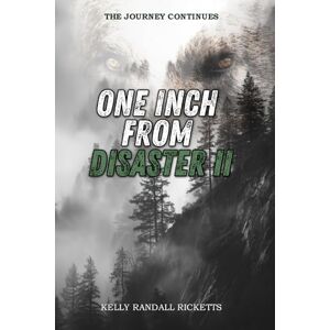 Ricketts, Kelly Randall One Inch From Disaster II: The Journey Continues Ricketts, Kelly Randall One Inch From Disaster II: The Journey Continues