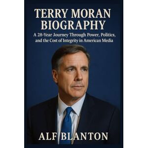 Blanton, Alf Terry Moran Biography: A 28-Year Journey Through Power, Politics, and the Cost of Integrity in American Media. Blanton, Alf Terry Moran Biography: A 28-Year Journey Through Power, Politics, and the Cost of Integrity in American Media.