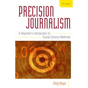 Meyer, Philip Precision Journalism: A Reporter's Introduction to Social Science Methods Meyer, Philip Precision Journalism: A Reporter's Introduction to Social Science Methods