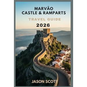 Scott Marvão Castle & Ramparts Travel Guide: Panoramic Views, Ancient Walls & Portugal’s Mountain Fortress (Pure Portugal: The Definitive Travel Guide Series) Scott Marvão Castle & Ramparts Travel Guide: Panoramic Views, Ancient Walls & Portugal’s Mountain Fortress (Pure Portugal: The Definitive Travel Guide Series)