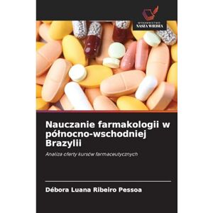 Ribeiro Pessoa, Débora Luana Nauczanie farmakologii w północno-wschodniej Brazylii: Analiza oferty kursów farmaceutycznych Ribeiro Pessoa, Débora Luana Nauczanie farmakologii w północno-wschodniej Brazylii: Analiza oferty kursów farmaceutycznych
