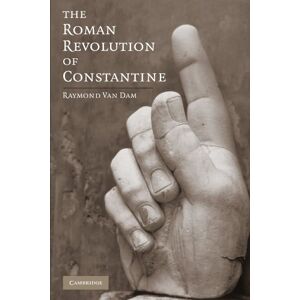 Van Dam, Raymond The Roman Revolution of Constantine Van Dam, Raymond The Roman Revolution of Constantine