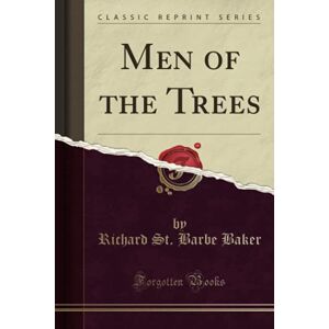 Baker, Richard St. Barbe Men of the Trees (Classic Reprint) Baker, Richard St. Barbe Men of the Trees (Classic Reprint)
