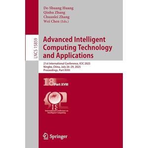Advanced Intelligent Computing Technology and Applications: 21st International Conference, ICIC 2025, Ningbo, China, July 26–29, 2025, Proceedings, ... (Lecture Notes in Computer Science, 15859) Advanced Intelligent Computing Technology and Applications: 21st International Conference, ICIC 2025, Ningbo, China, July 26–29, 2025, Proceedings, ... (Lecture Notes in Computer Science, 15859)