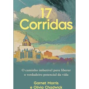 Morris, Garnet 17 Corridas: O caminho imbatível para liberar o verdadeiro potencial da vida Morris, Garnet 17 Corridas: O caminho imbatível para liberar o verdadeiro potencial da vida