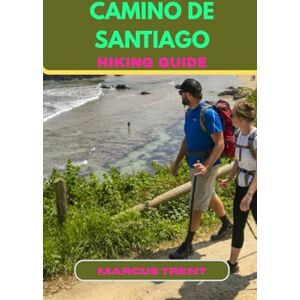 TRENT, MARCUS CAMINO DE SANTIAGO HIKING GUIDE: 14 (Trails of the World: Ultimate Hiking Guides) TRENT, MARCUS CAMINO DE SANTIAGO HIKING GUIDE: 14 (Trails of the World: Ultimate Hiking Guides)