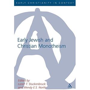 Early Christian and Jewish Monotheism: 265 (The Library of New Testament Studies) Early Christian and Jewish Monotheism: 265 (The Library of New Testament Studies)