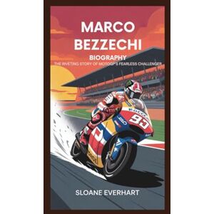 Everhart, Sloane Marco Bezzecchi Biography: A Riveting Story of MotoGP’s Fearless Challenger Everhart, Sloane Marco Bezzecchi Biography: A Riveting Story of MotoGP’s Fearless Challenger