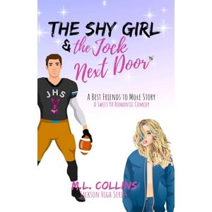 Collins, M.L. The Shy Girl & the Jock Next Door: A Sweet YA Romance (Jackson High) Collins, M.L. The Shy Girl & the Jock Next Door: A Sweet YA Romance (Jackson High)