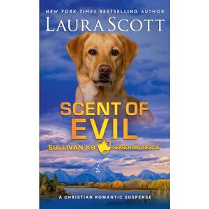 Scott Scent of Evil: 7 (Sullivan K9 Search and Rescue) Scott Scent of Evil: 7 (Sullivan K9 Search and Rescue)