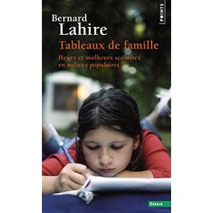 Lahire, Bernard Tableaux de famille : Heurs et malheurs scolaires en milieux populaires Lahire, Bernard Tableaux de famille : Heurs et malheurs scolaires en milieux populaires
