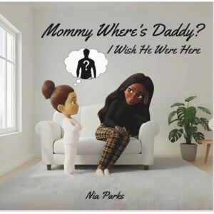 Parks, Nia Mommy, Where's Daddy?: I Wish He Were Here Parks, Nia Mommy, Where's Daddy?: I Wish He Were Here