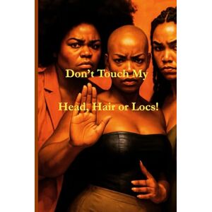 Lee Don't Touch My Head, Hair or Locs! Lee Don't Touch My Head, Hair or Locs!