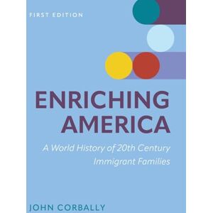 Corbally, John Enriching America: A World History of 20th Century Immigrant Families Corbally, John Enriching America: A World History of 20th Century Immigrant Families