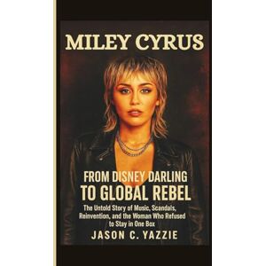 C. Yazzie, Jason Miley Cyrus: From Disney Darling to Global Rebel — The Untold Story of Music, Scandals, Reinvention, and the Woman Who Refused to Stay in One Box C. Yazzie, Jason Miley Cyrus: From Disney Darling to Global Rebel — The Untold Story of Music, Scandals, Reinvention, and the Woman Who Refused to Stay in One Box