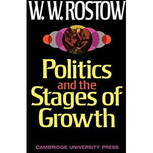 Rostow, W. W. Politics and the Stages of Growth Rostow, W. W. Politics and the Stages of Growth
