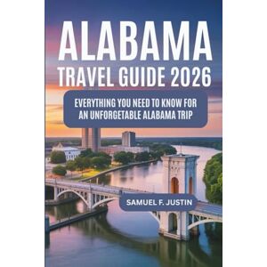 F. Justin, Samuel Alabama Travel Guide 2026: Everything You Need to Know for an Unforgettable Alabama Trip F. Justin, Samuel Alabama Travel Guide 2026: Everything You Need to Know for an Unforgettable Alabama Trip