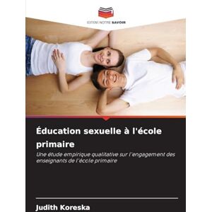 Koreska, Judith Éducation sexuelle à l'école primaire: Une étude empirique qualitative sur l'engagement des enseignants de l'école primaire Koreska, Judith Éducation sexuelle à l'école primaire: Une étude empirique qualitative sur l'engagement des enseignants de l'école primaire