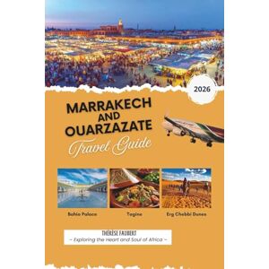 Faubert, Thérèse MARRAKECH AND OUARZAZATE TRAVEL GUIDE 2026: The Ultimate Morocco Trip Planner with Cultural Highlights, Desert Adventures, Ready-Made Itineraries, ... Routes & Sahara Experiences (Detailed Maps). Faubert, Thérèse MARRAKECH AND OUARZAZATE TRAVEL GUIDE 2026: The Ultimate Morocco Trip Planner with Cultural Highlights, Desert Adventures, Ready-Made Itineraries, ... Routes & Sahara Experiences (Detailed Maps).