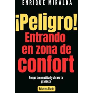 Miralda, Enrique !Peligro! Entrando en zona de confort: Rompe la comodidad y abraza tu grandeza (Éxito verdadero) Miralda, Enrique !Peligro! Entrando en zona de confort: Rompe la comodidad y abraza tu grandeza (Éxito verdadero)