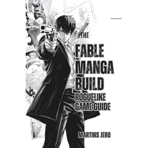 Jero, Martins THE FABLE MANGA BUILD ROGUELIKE GAME GUIDE: Master mechanics, progression, gear, and secrets to conquer every roguelike challenge. Jero, Martins THE FABLE MANGA BUILD ROGUELIKE GAME GUIDE: Master mechanics, progression, gear, and secrets to conquer every roguelike challenge.