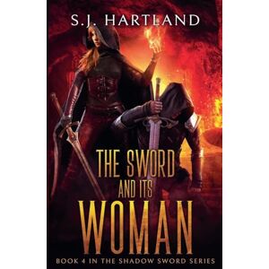 Hartland, S J The Sword and its Woman: 4 (Shadow Sword) Hartland, S J The Sword and its Woman: 4 (Shadow Sword)