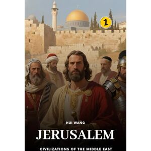 Wang, Hui Jerusalem: A History of the Middle East (Civilizations of the Middle East) Wang, Hui Jerusalem: A History of the Middle East (Civilizations of the Middle East)
