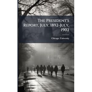 United The President's Report, July, 1892-July, 1902 United The President's Report, July, 1892-July, 1902