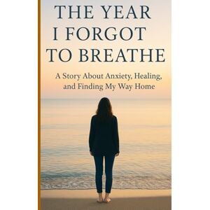 of a Dime, Dynamics The Year I Forgot to Breathe: A Story About Anxiety, Healing, and Finding My Way Home of a Dime, Dynamics The Year I Forgot to Breathe: A Story About Anxiety, Healing, and Finding My Way Home