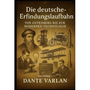 Varlan, Dante Funken aus Stahl: „Wie Deutschland die Welt erfand“ Varlan, Dante Funken aus Stahl: „Wie Deutschland die Welt erfand“