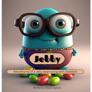 Vaghela, Kaajal Jebby : Adventures of a Jelly Bean living with Type1 Diabetes: Children's storybook Type 1 Diabetes Vaghela, Kaajal Jebby : Adventures of a Jelly Bean living with Type1 Diabetes: Children's storybook Type 1 Diabetes