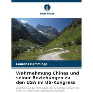 Hemminga, Laurens Wahrnehmung Chinas und seiner Beziehungen zu den USA im US-Kongress: Einschätzung der Haltung des US-Kongresses gegenüber einer sich rasch entwickelnden Großmacht Hemminga, Laurens Wahrnehmung Chinas und seiner Beziehungen zu den USA im US-Kongress: Einschätzung der Haltung des US-Kongresses gegenüber einer sich rasch entwickelnden Großmacht