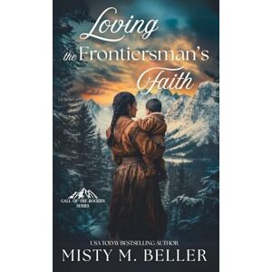 Beller, Misty M Loving the Frontiersman's Faith: 4 (Call of the Rockies) Beller, Misty M Loving the Frontiersman's Faith: 4 (Call of the Rockies)