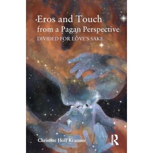 Kraemer, Christine Eros and Touch from a Pagan Perspective: Divided for Love's Sake Kraemer, Christine Eros and Touch from a Pagan Perspective: Divided for Love's Sake