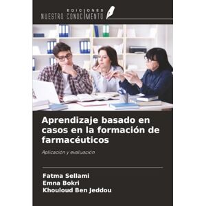 Sellami, Fatma Aprendizaje basado en casos en la formación de farmacéuticos: Aplicación y evaluación Sellami, Fatma Aprendizaje basado en casos en la formación de farmacéuticos: Aplicación y evaluación