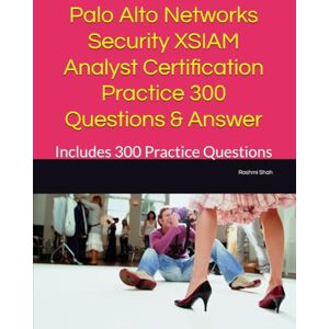 Shah, Rashmi Palo Alto Networks Security XSIAM Analyst Certification Practice 300 Questions & Answer: Includes 300 Practice Questions Shah, Rashmi Palo Alto Networks Security XSIAM Analyst Certification Practice 300 Questions & Answer: Includes 300 Practice Questions