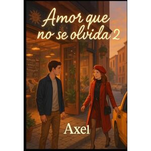 Caldera Lopez, Axel Josefath Amor que nunca se olvida 2: El reencuentro que cambió mi destino Caldera Lopez, Axel Josefath Amor que nunca se olvida 2: El reencuentro que cambió mi destino
