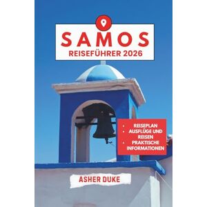 Duke, Asher Samos Reiseführer 2026 (Vollfarbe): Das unverzichtbare Handbuch zu den besten Orten, Top-Sehenswürdigkeiten und geheimen Orten vor Ort Duke, Asher Samos Reiseführer 2026 (Vollfarbe): Das unverzichtbare Handbuch zu den besten Orten, Top-Sehenswürdigkeiten und geheimen Orten vor Ort
