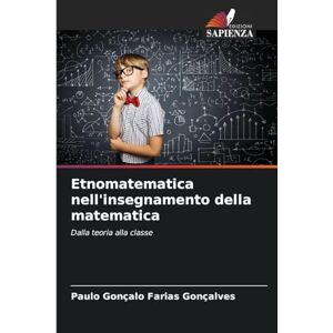 Gonçalo Farias Gonçalves, Paulo Etnomatematica nell'insegnamento della matematica: Dalla teoria alla classe Gonçalo Farias Gonçalves, Paulo Etnomatematica nell'insegnamento della matematica: Dalla teoria alla classe