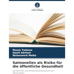 Tadesse, Musse Salmonellen als Risiko für die öffentliche Gesundheit: Vorkommen und Antibiotikaresistenzprofil von Salmonellen Tadesse, Musse Salmonellen als Risiko für die öffentliche Gesundheit: Vorkommen und Antibiotikaresistenzprofil von Salmonellen